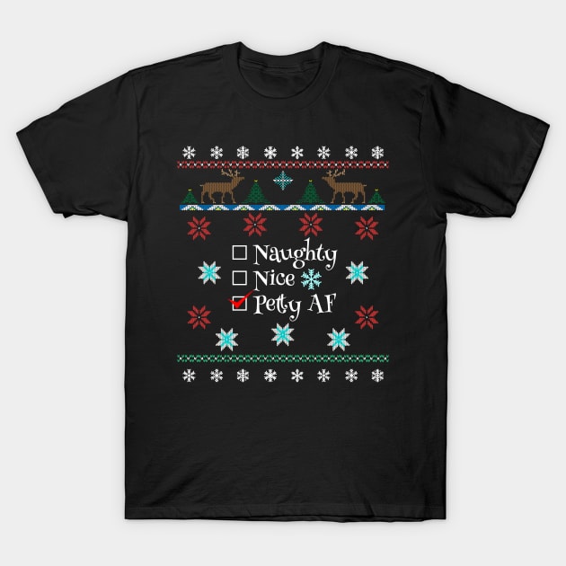 Naughty Nice Or Petty AF Santa's Checklist Ugly Christmas Style Design T-Shirt by Brobocop